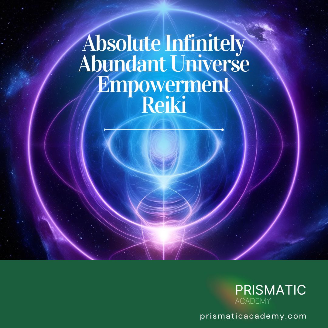 Absolute Infinitely Abundant Universe Empowerment Reiki - Prismatic Flower Essences