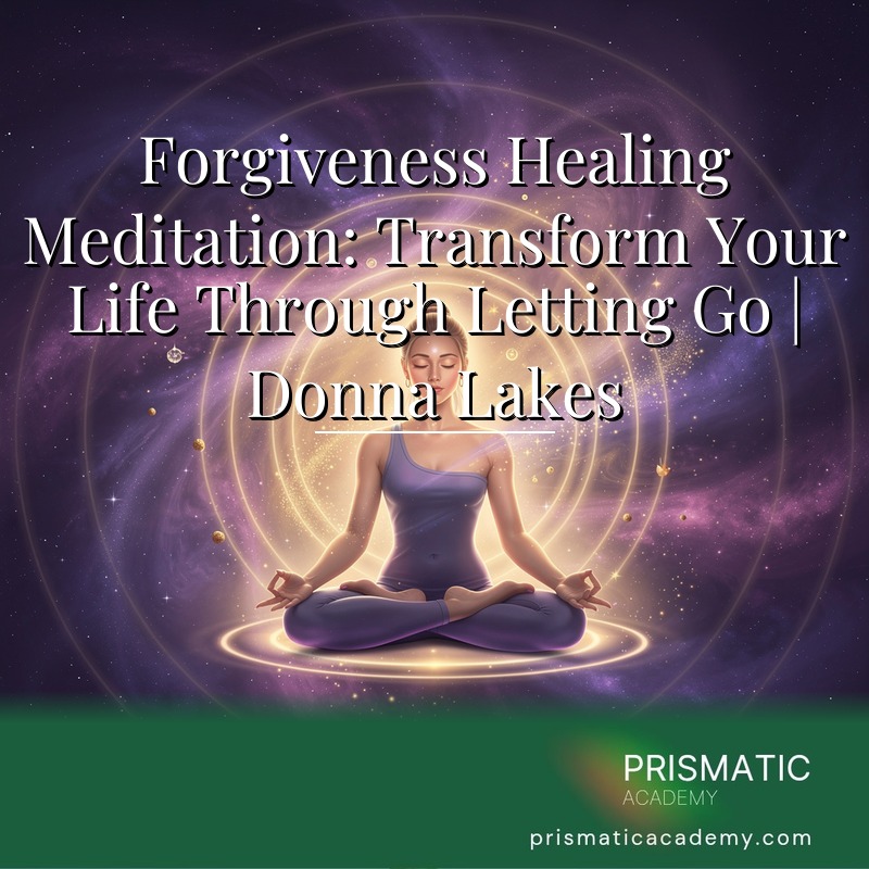 Forgiveness Healing Meditation: Transform Your Life Through Letting Go | Donna Lakes